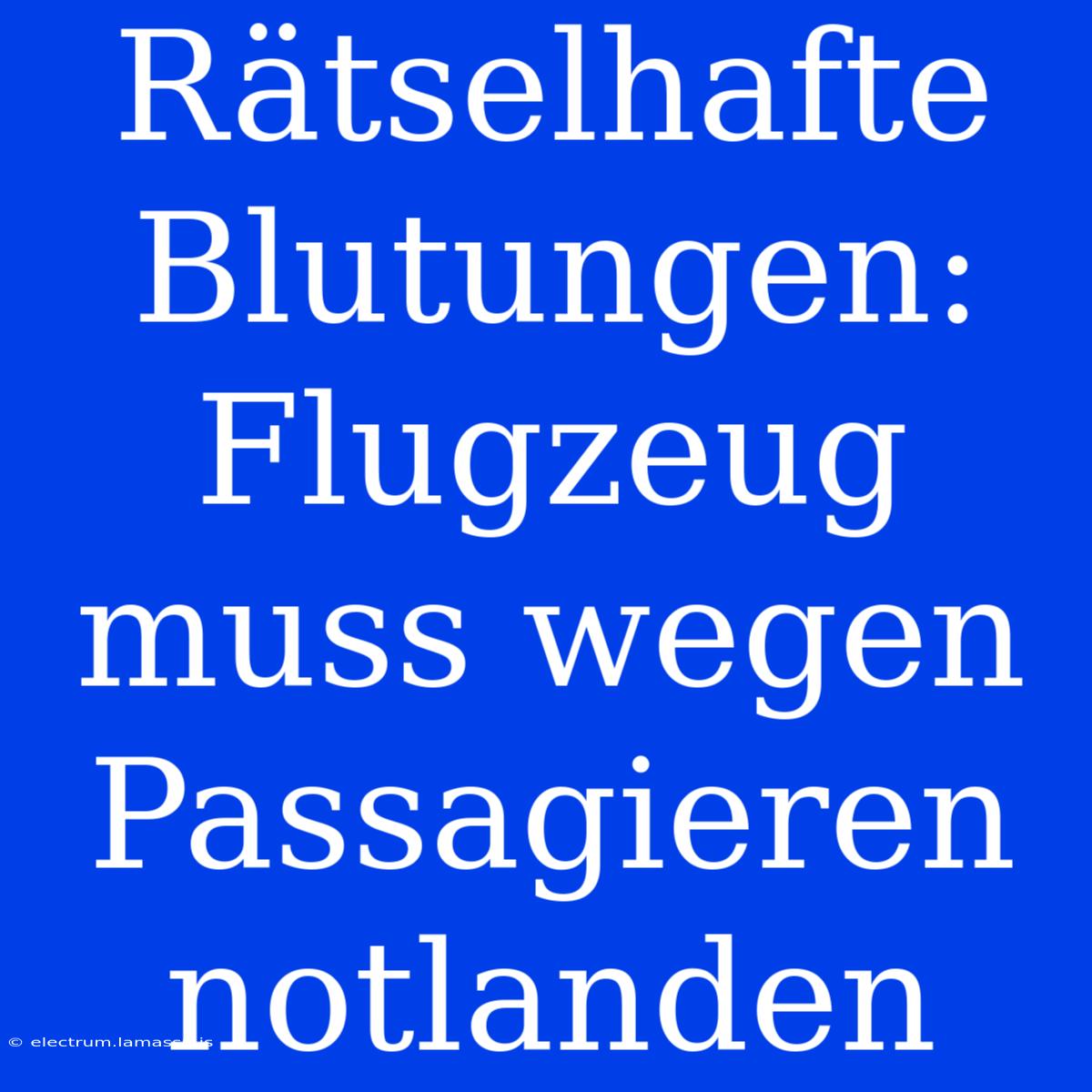 Rätselhafte Blutungen: Flugzeug Muss Wegen Passagieren Notlanden