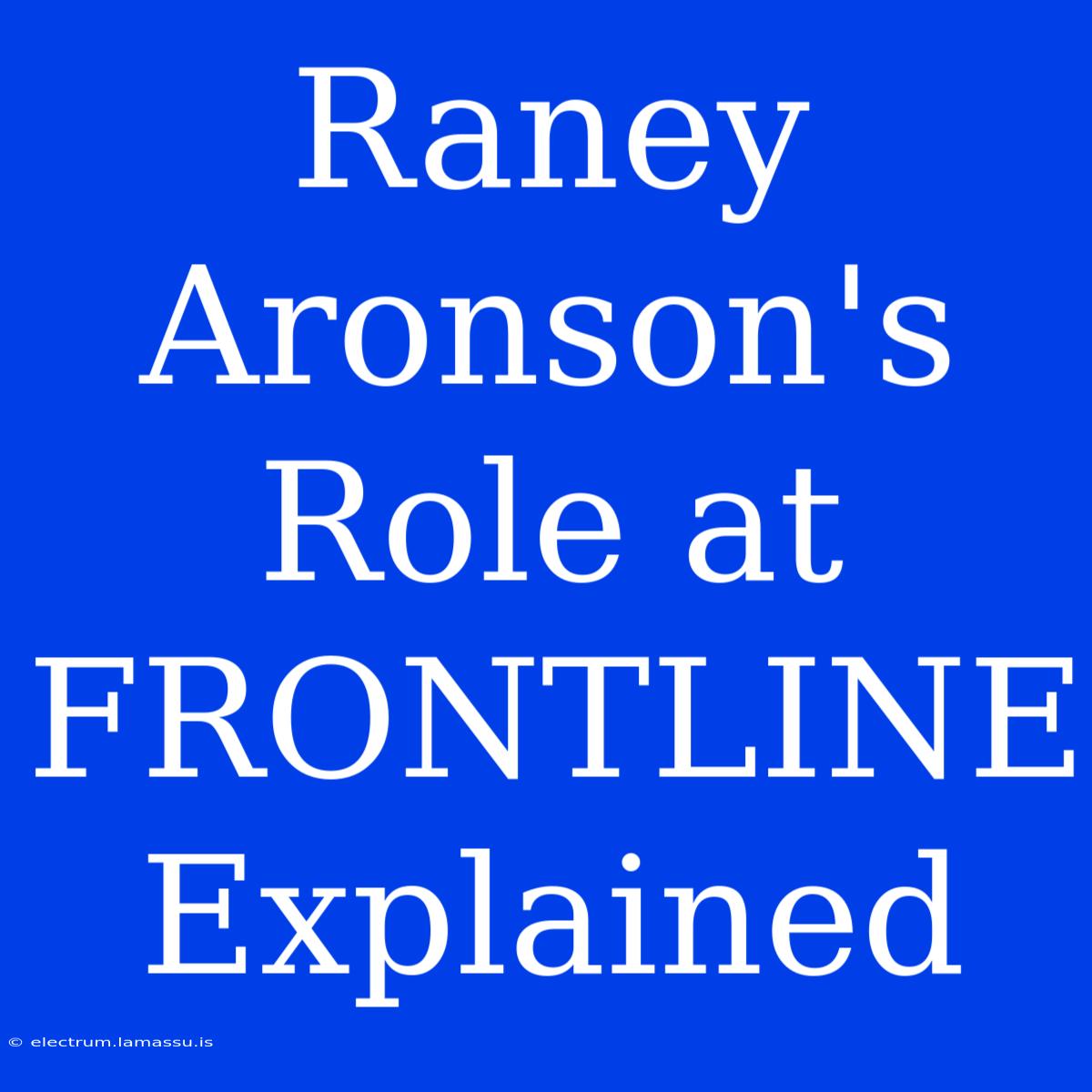 Raney Aronson's Role At FRONTLINE Explained