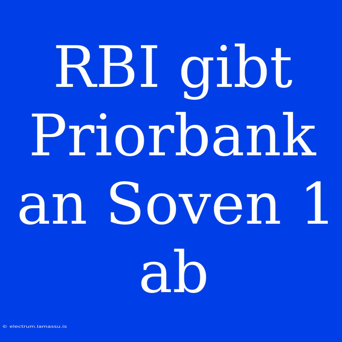 RBI Gibt Priorbank An Soven 1 Ab