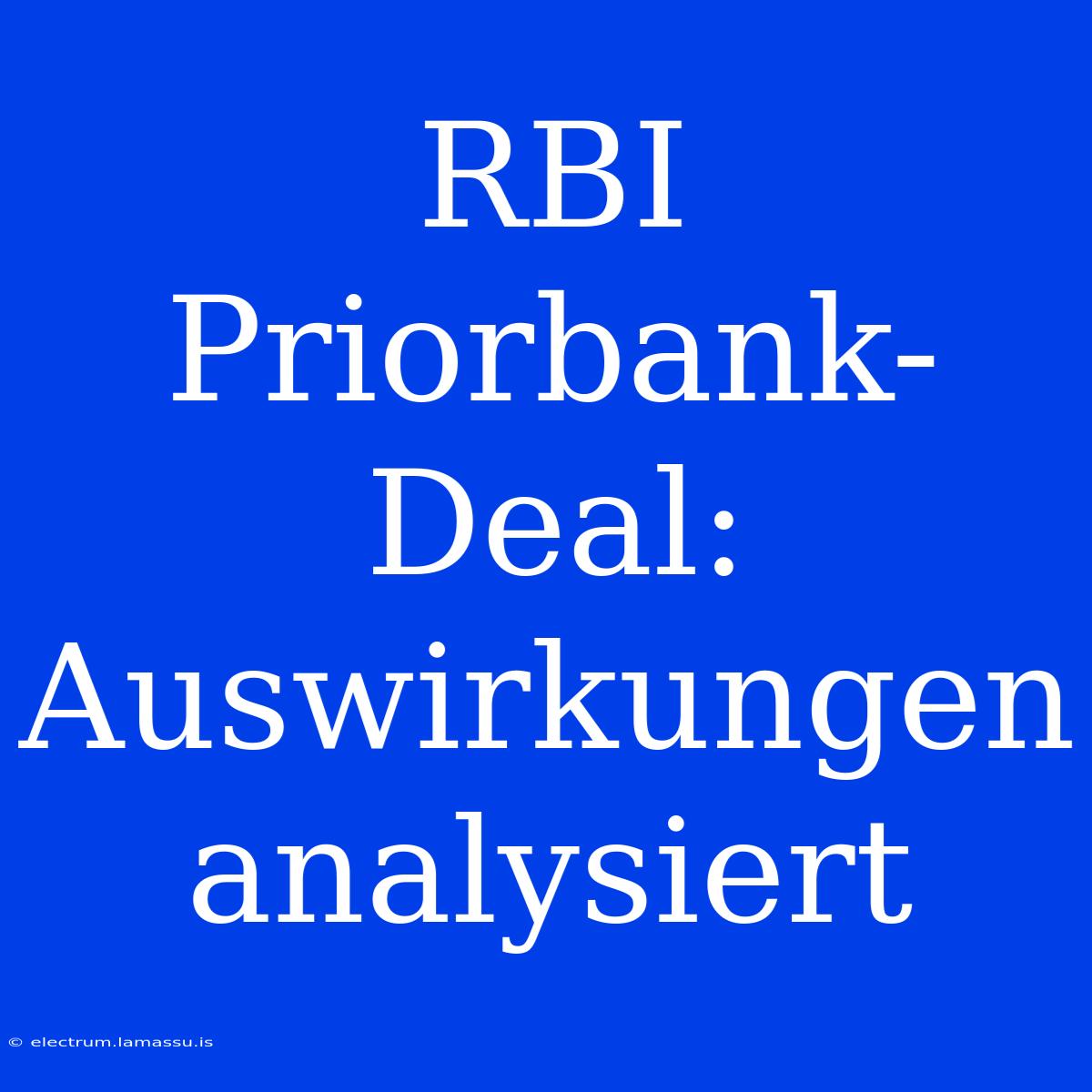 RBI Priorbank-Deal: Auswirkungen Analysiert