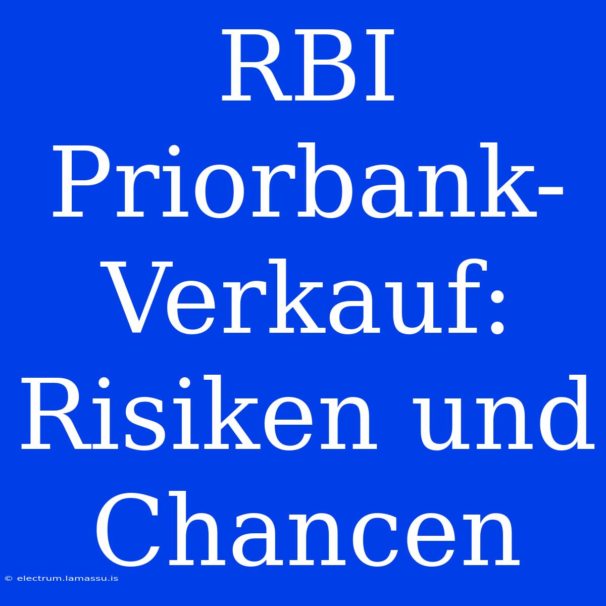 RBI Priorbank-Verkauf: Risiken Und Chancen