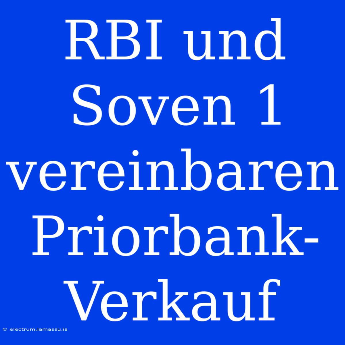 RBI Und Soven 1 Vereinbaren Priorbank-Verkauf