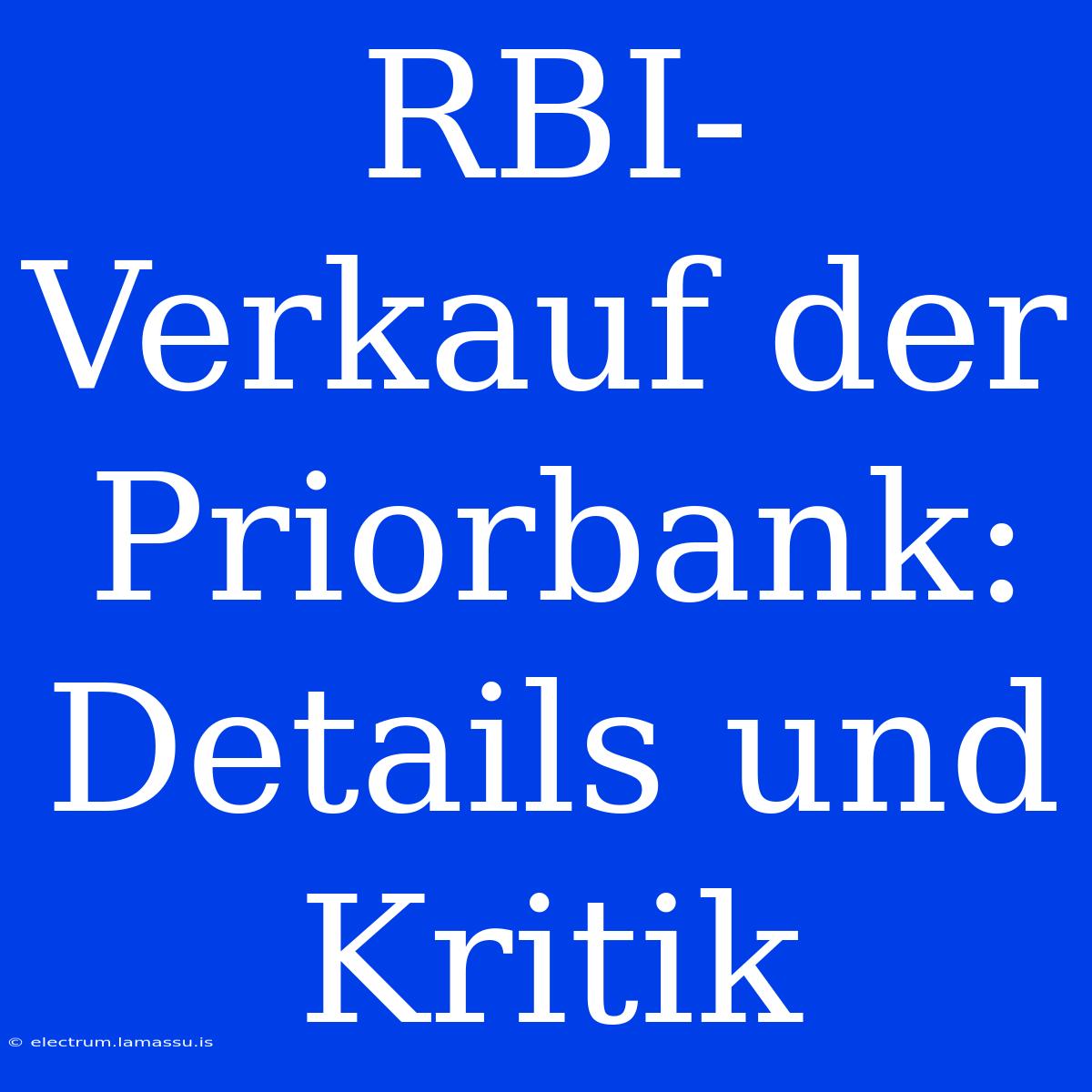 RBI-Verkauf Der Priorbank: Details Und Kritik