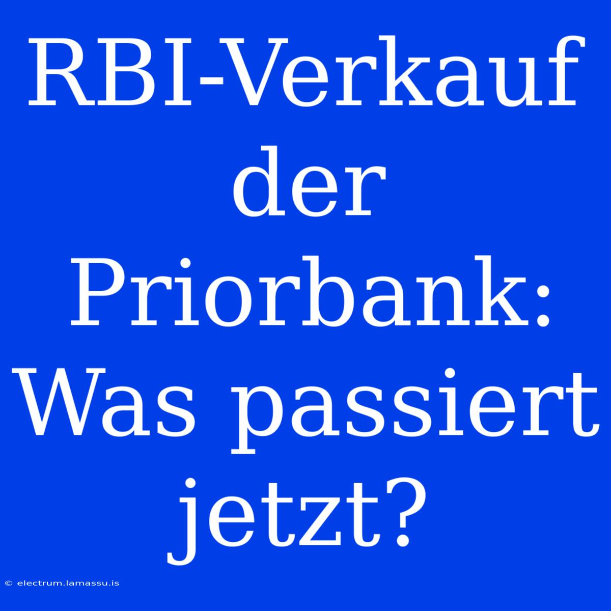 RBI-Verkauf Der Priorbank: Was Passiert Jetzt?