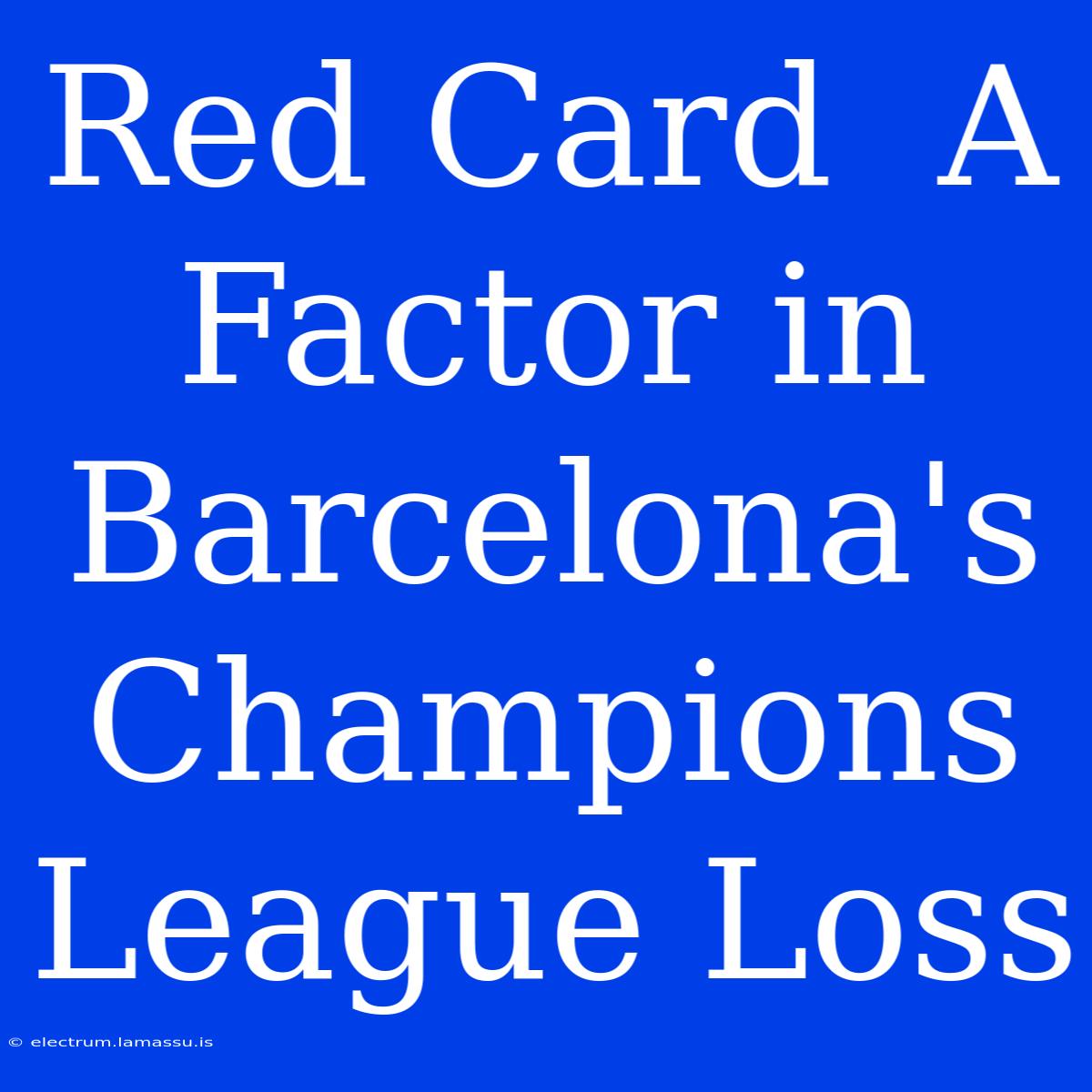 Red Card  A Factor In Barcelona's Champions League Loss