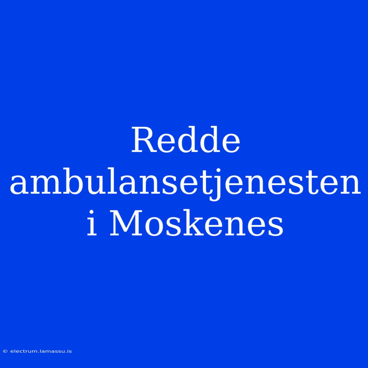 Redde Ambulansetjenesten I Moskenes