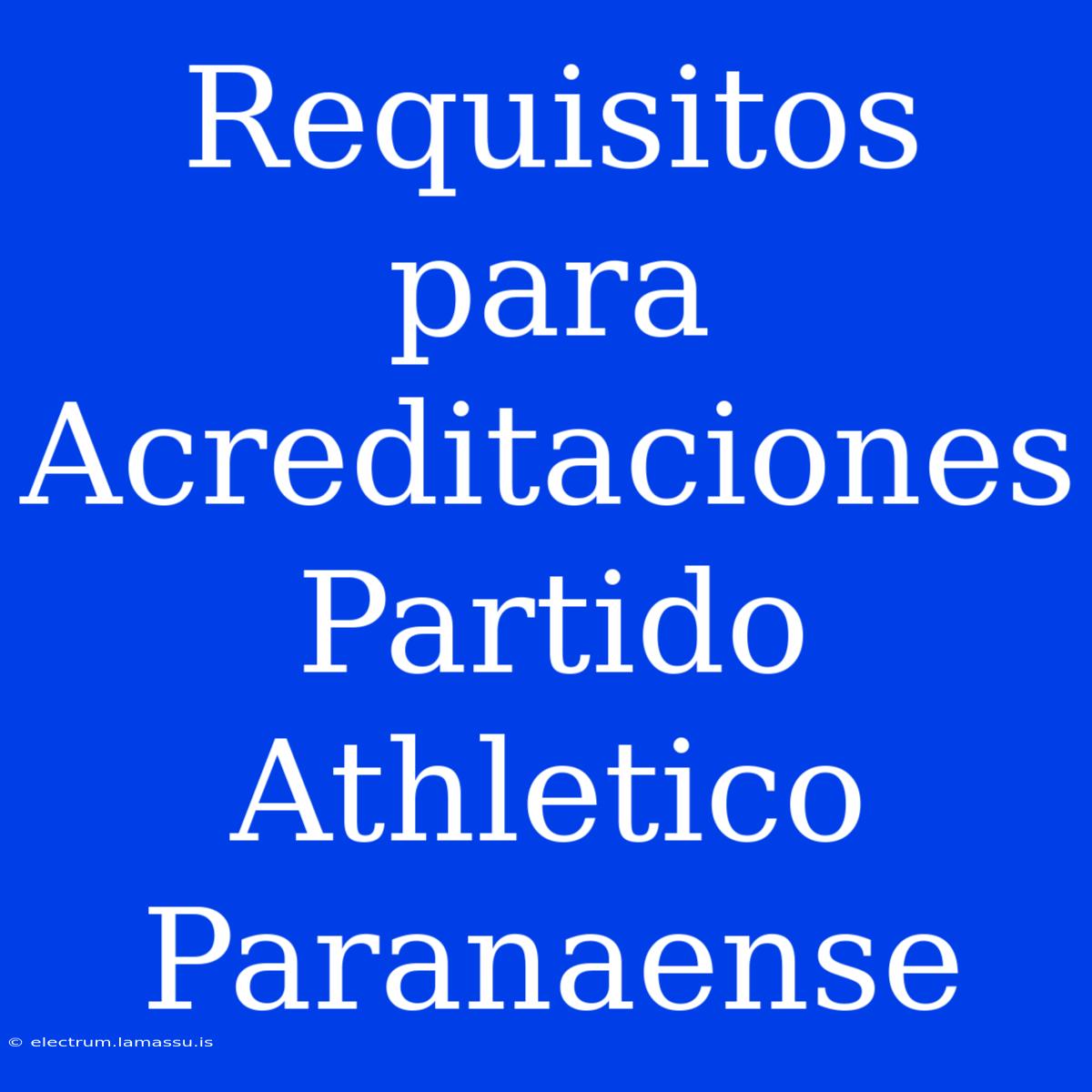 Requisitos Para Acreditaciones Partido Athletico Paranaense 