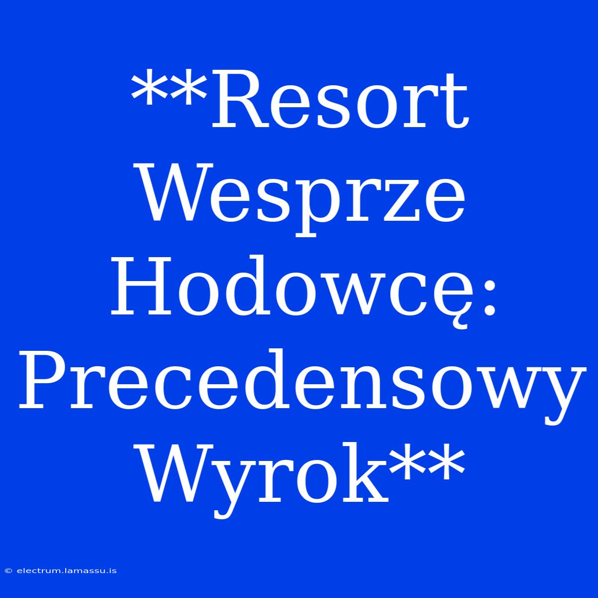 **Resort Wesprze Hodowcę: Precedensowy Wyrok**