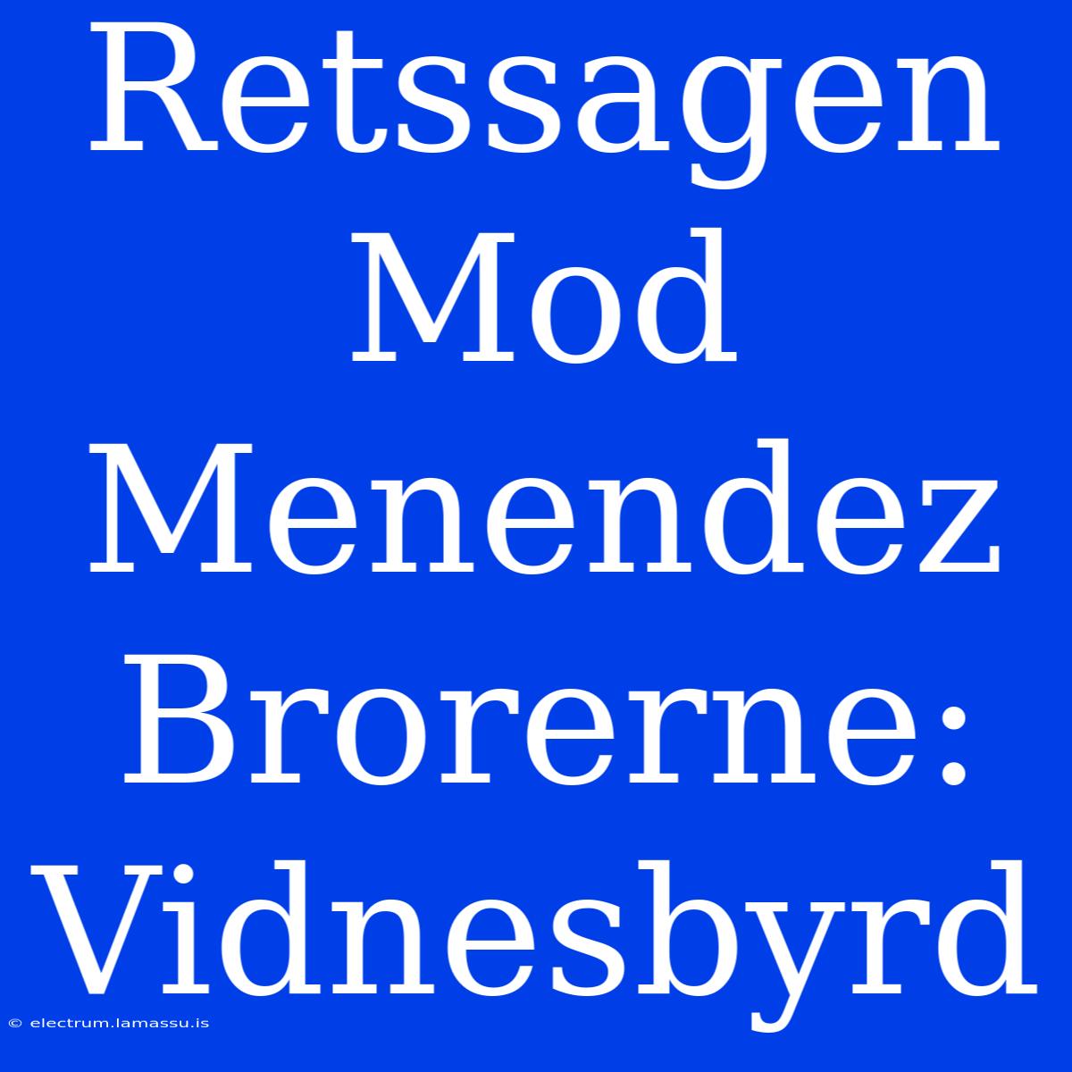 Retssagen Mod Menendez Brorerne: Vidnesbyrd