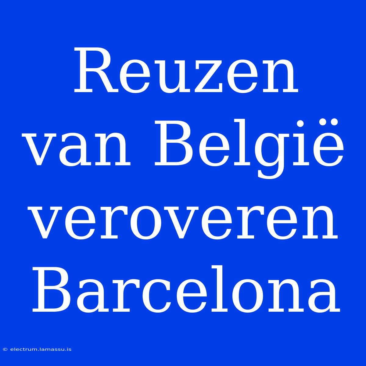 Reuzen Van België Veroveren Barcelona