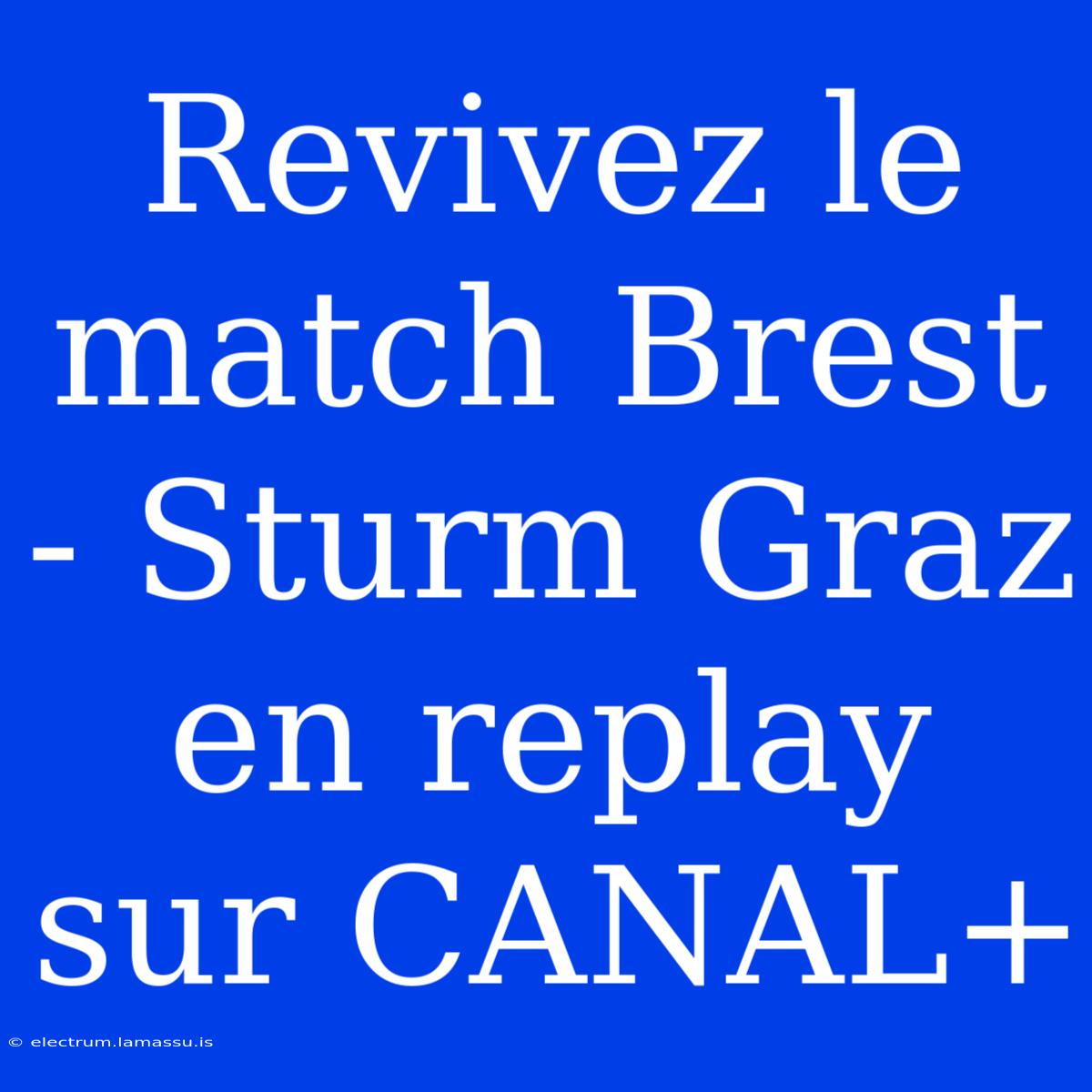 Revivez Le Match Brest - Sturm Graz En Replay Sur CANAL+