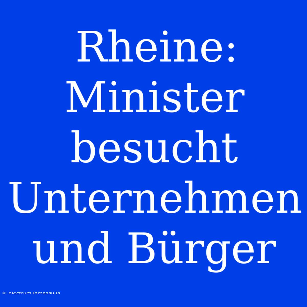 Rheine: Minister Besucht Unternehmen Und Bürger 