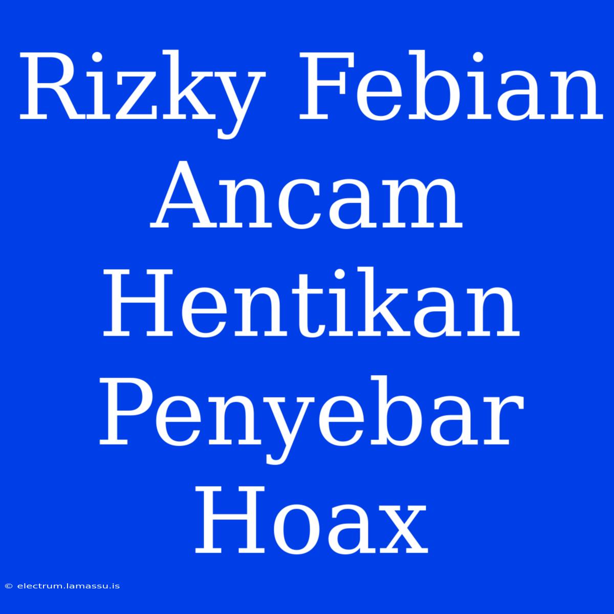 Rizky Febian Ancam Hentikan Penyebar Hoax 