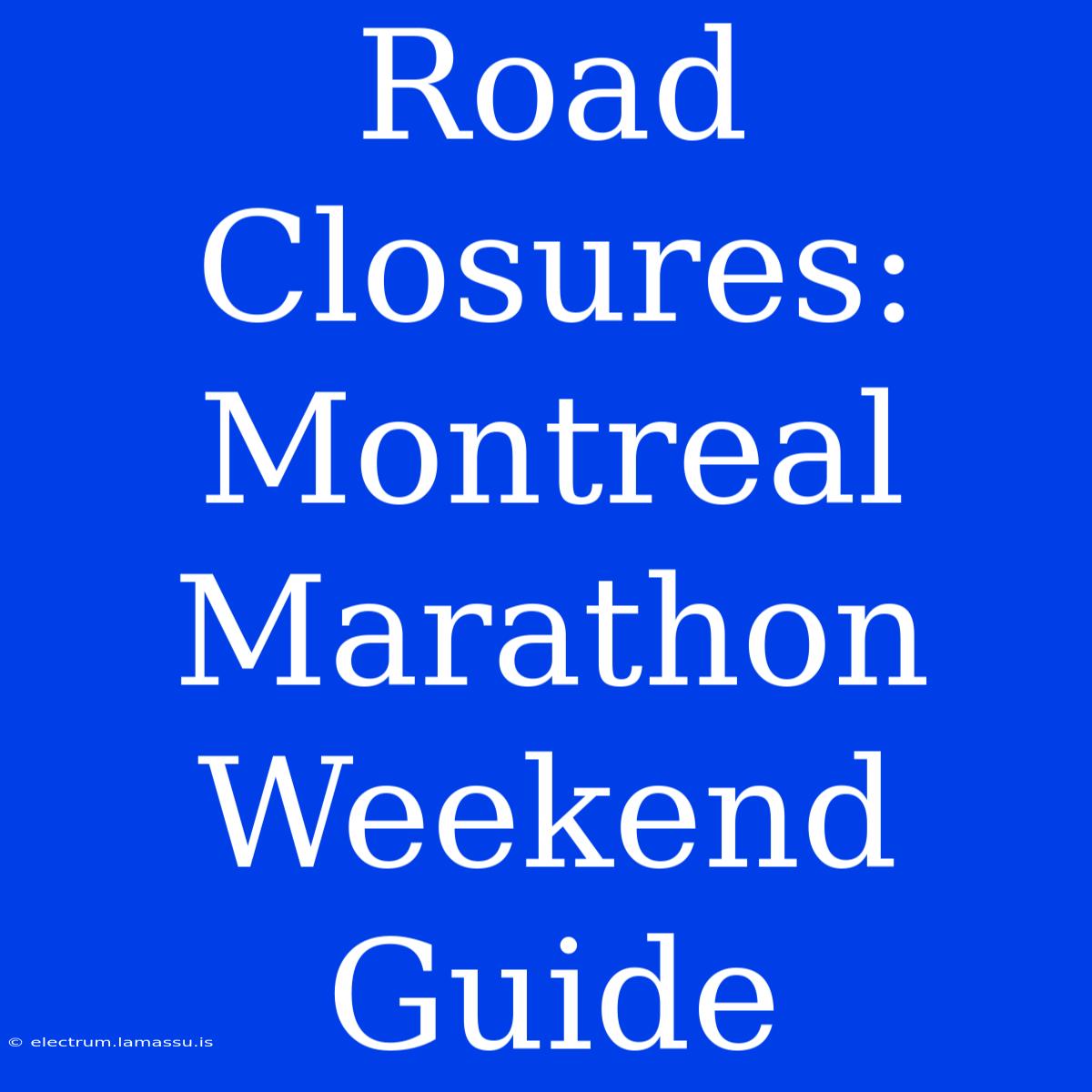 Road Closures: Montreal Marathon Weekend Guide 