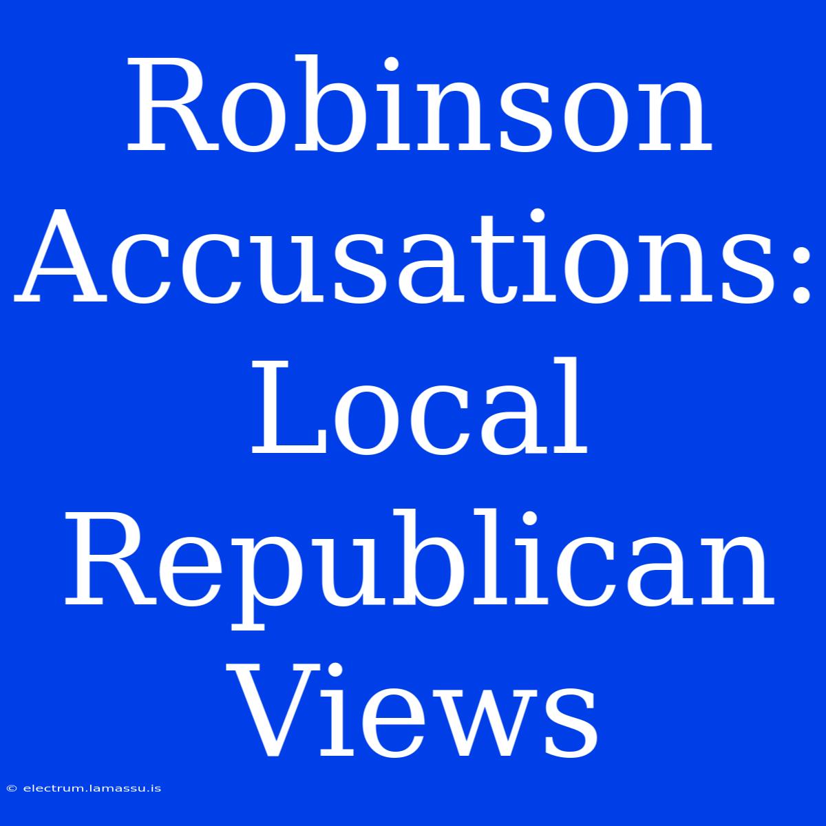 Robinson Accusations: Local Republican Views