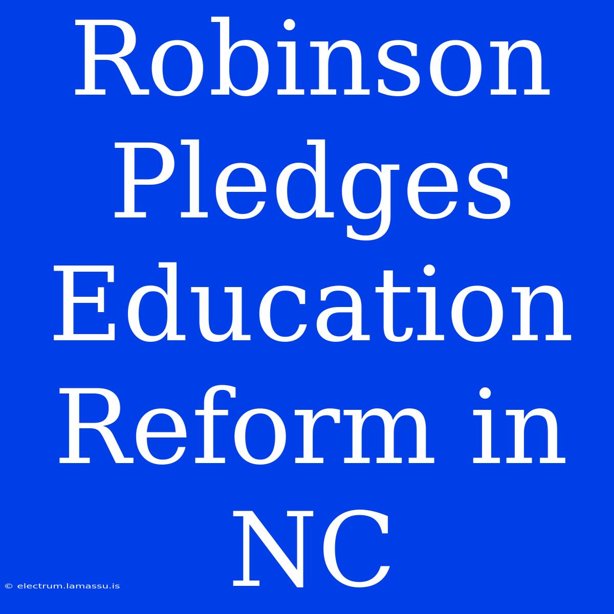 Robinson Pledges Education Reform In NC