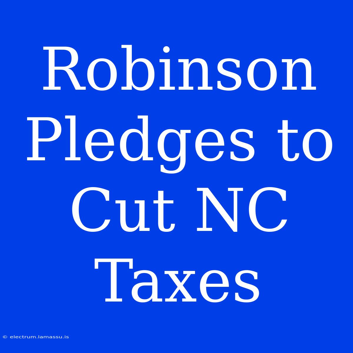 Robinson Pledges To Cut NC Taxes