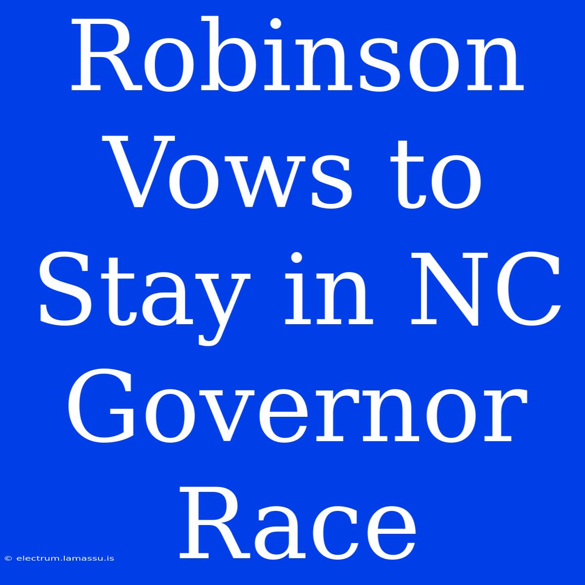 Robinson Vows To Stay In NC Governor Race