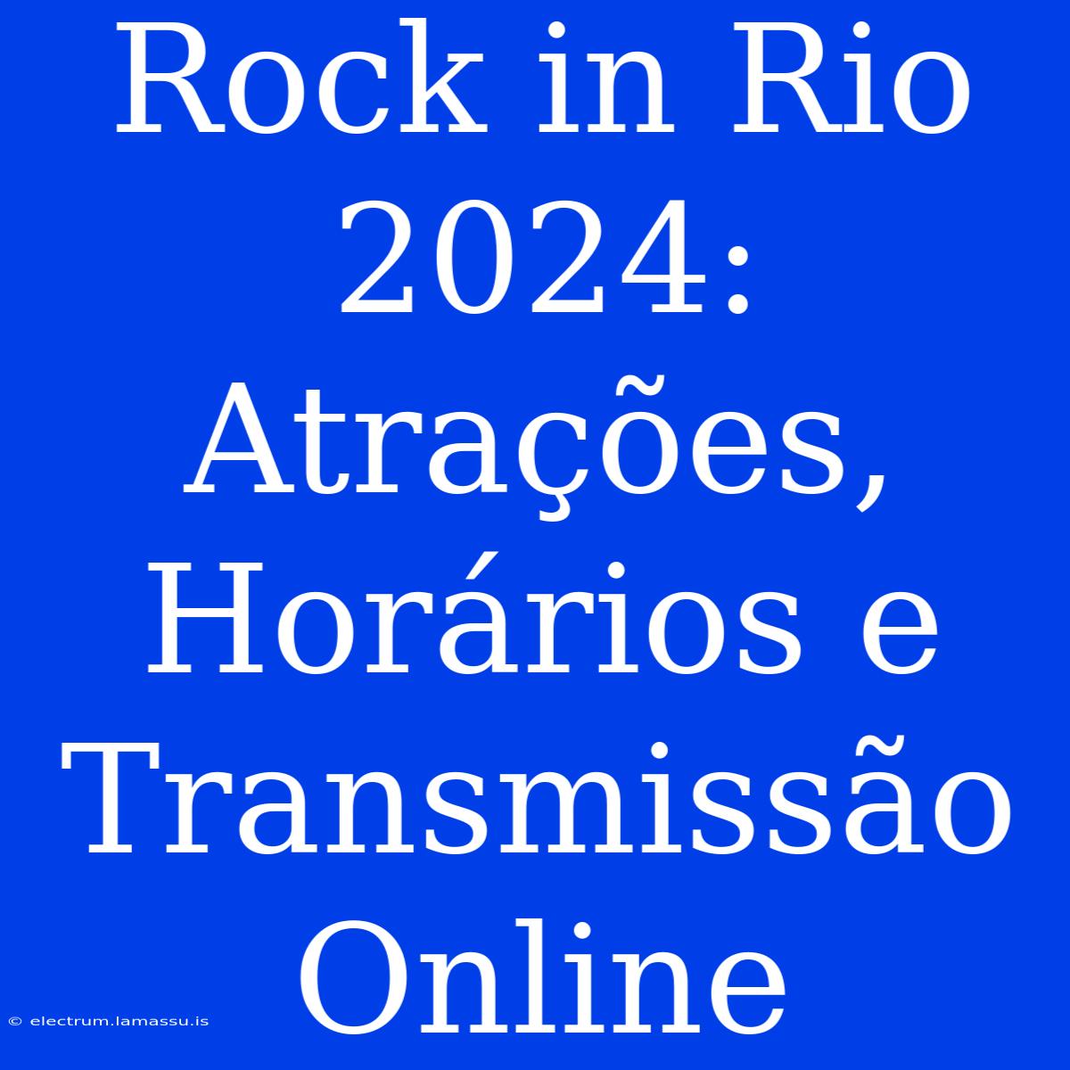 Rock In Rio 2024: Atrações, Horários E Transmissão Online