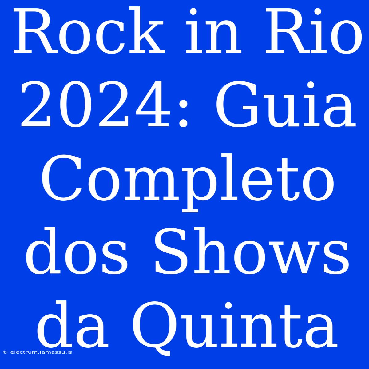 Rock In Rio 2024: Guia Completo Dos Shows Da Quinta