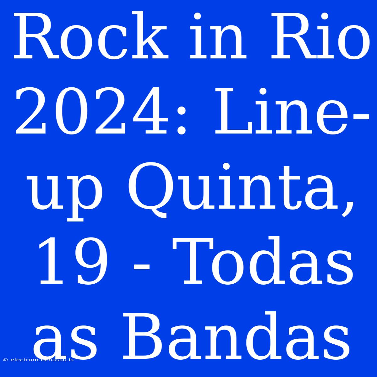 Rock In Rio 2024: Line-up Quinta, 19 - Todas As Bandas