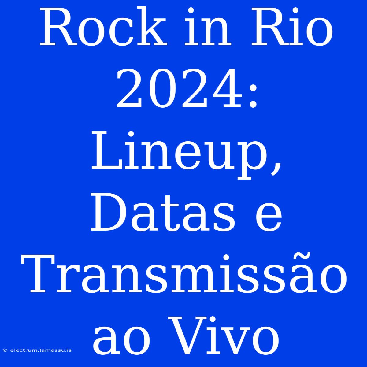 Rock In Rio 2024: Lineup, Datas E Transmissão Ao Vivo