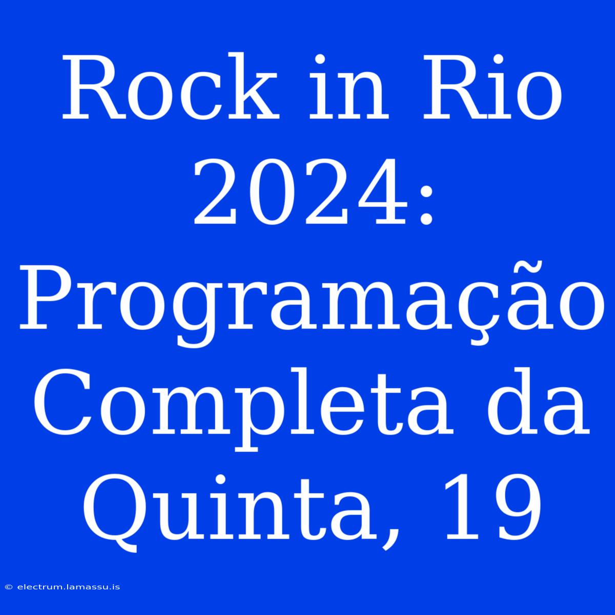 Rock In Rio 2024: Programação Completa Da Quinta, 19