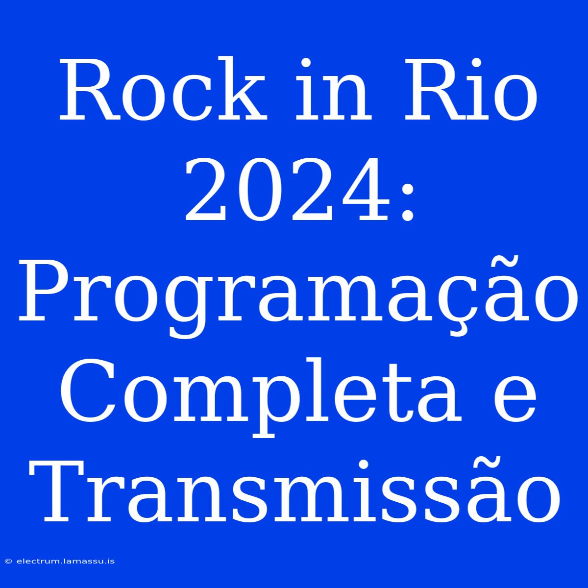 Rock In Rio 2024: Programação Completa E Transmissão 