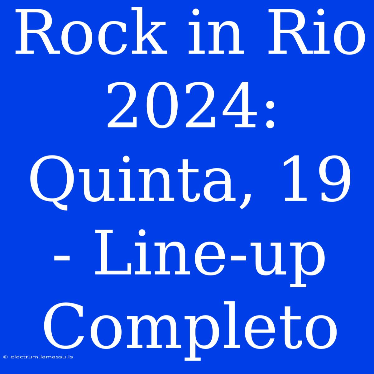 Rock In Rio 2024: Quinta, 19 - Line-up Completo