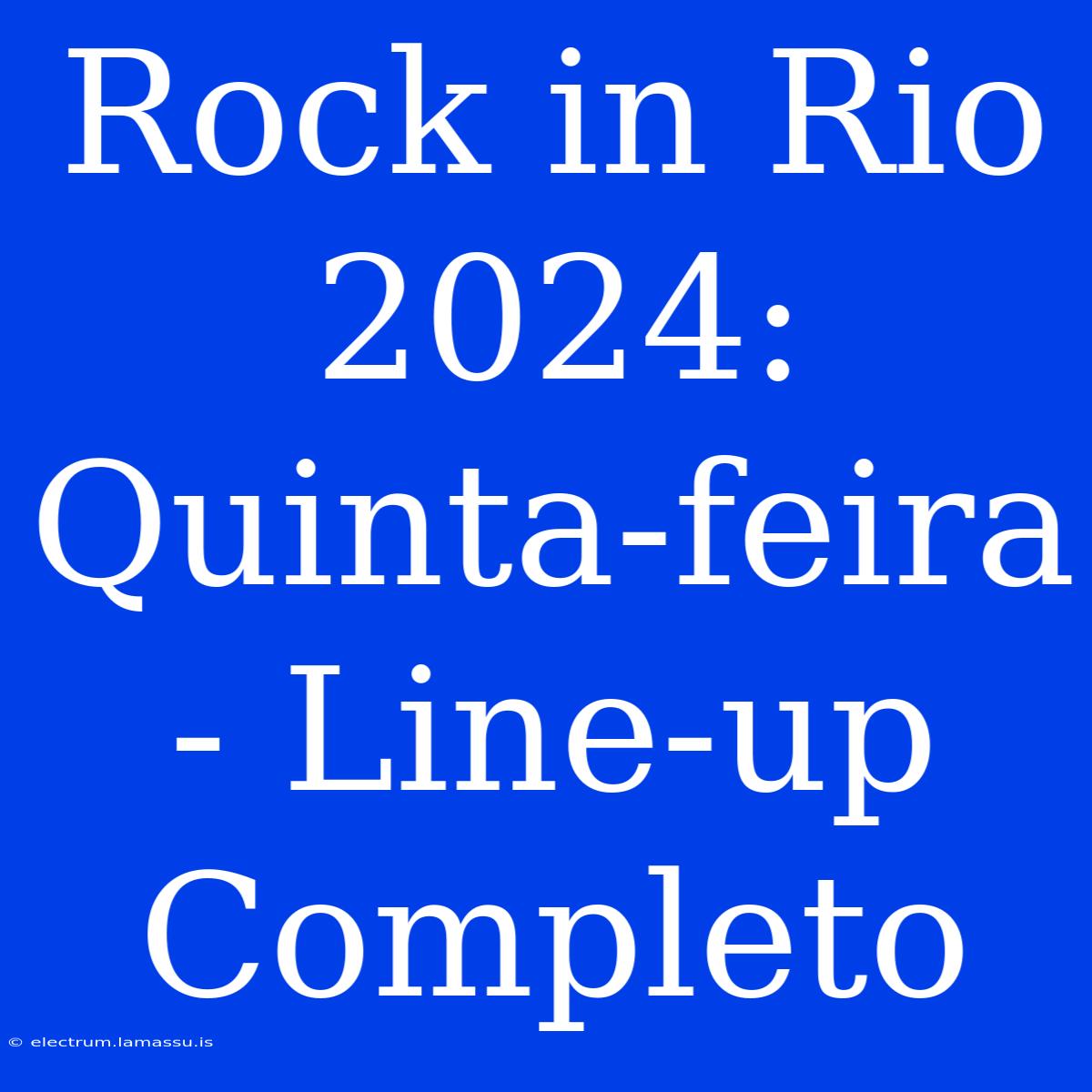 Rock In Rio 2024: Quinta-feira - Line-up Completo