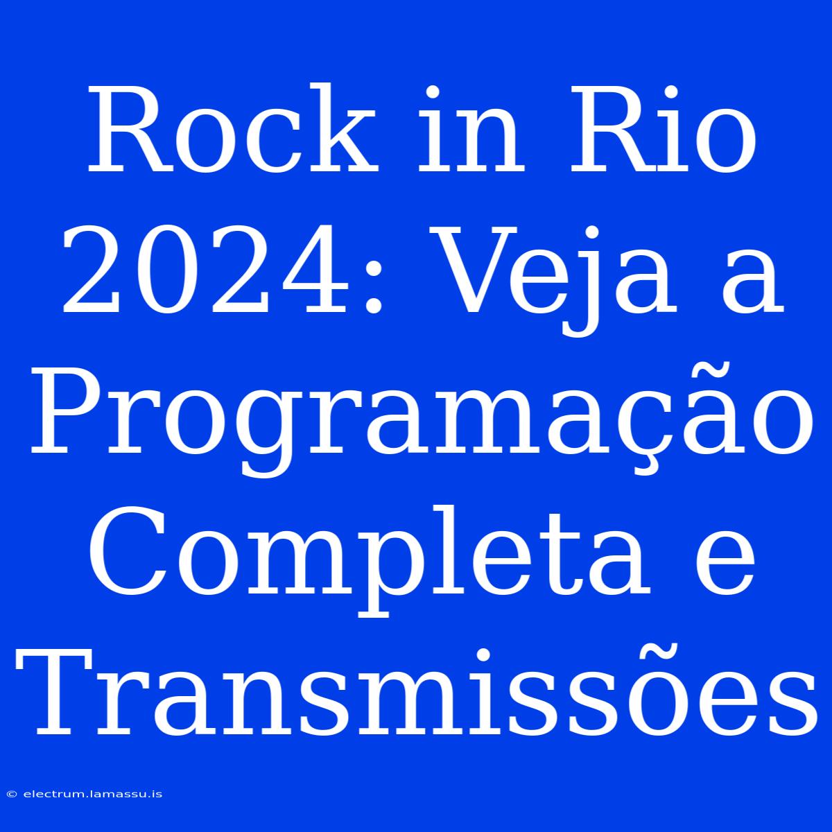 Rock In Rio 2024: Veja A Programação Completa E Transmissões