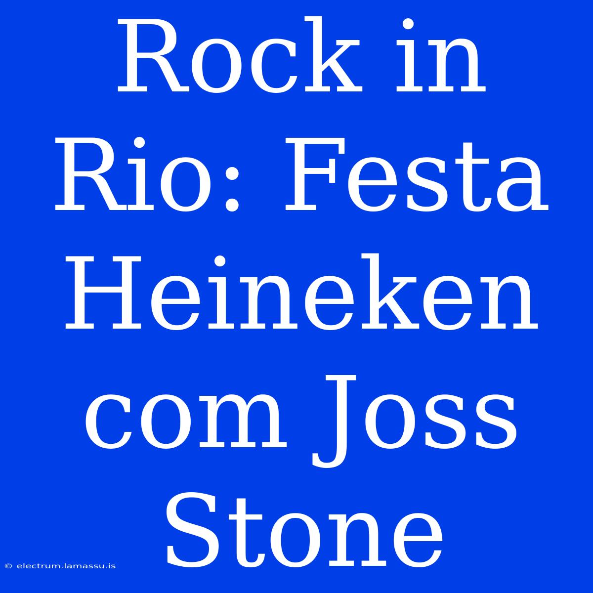 Rock In Rio: Festa Heineken Com Joss Stone