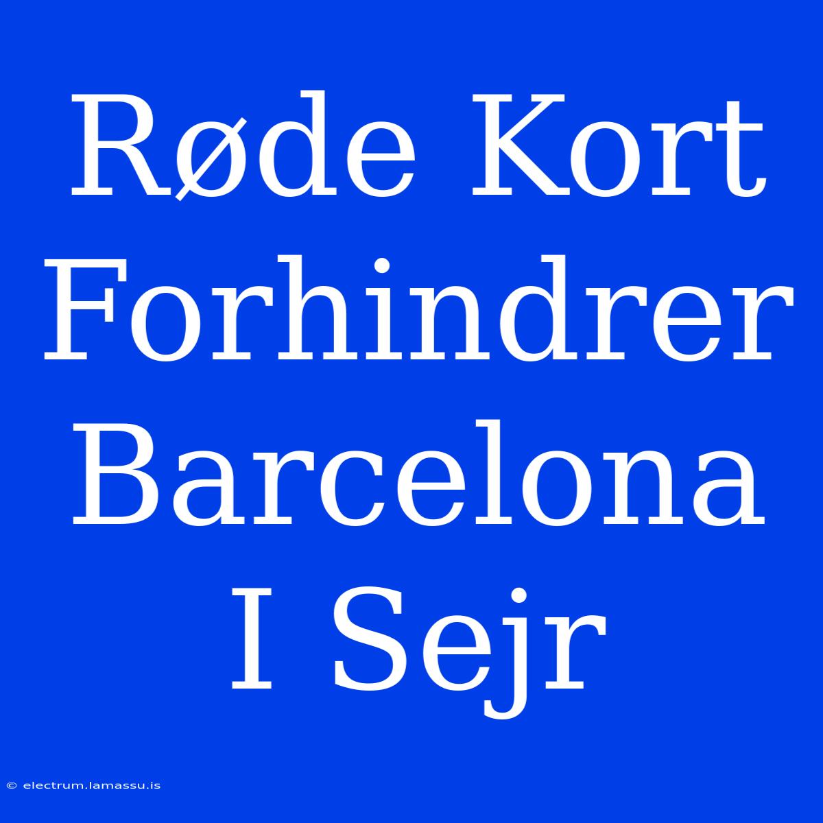 Røde Kort Forhindrer Barcelona I Sejr