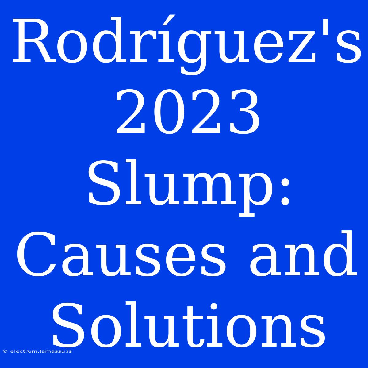 Rodríguez's 2023 Slump: Causes And Solutions