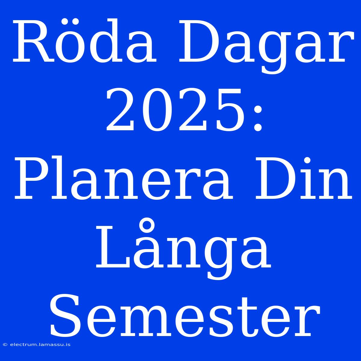 Röda Dagar 2025: Planera Din Långa Semester