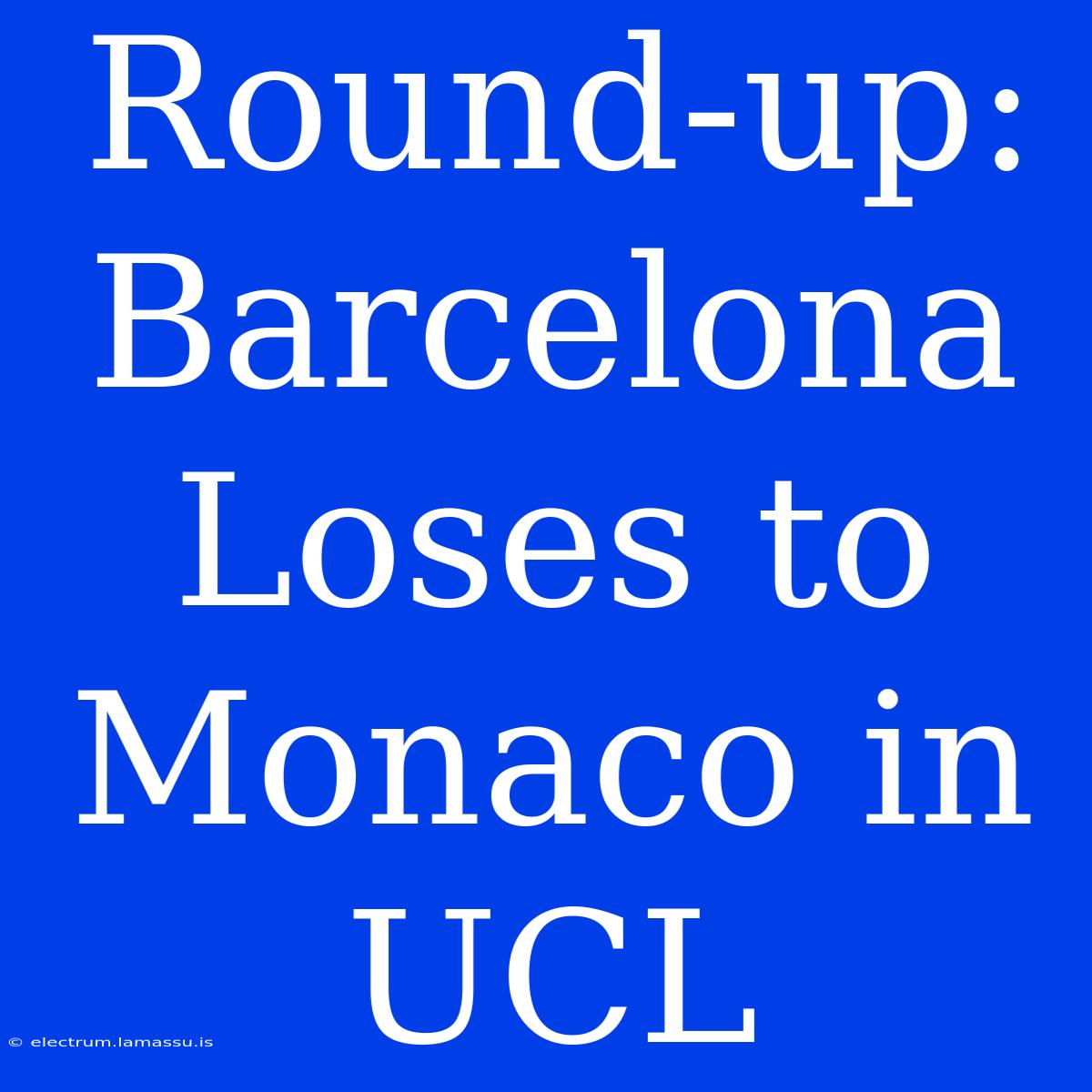 Round-up: Barcelona Loses To Monaco In UCL 