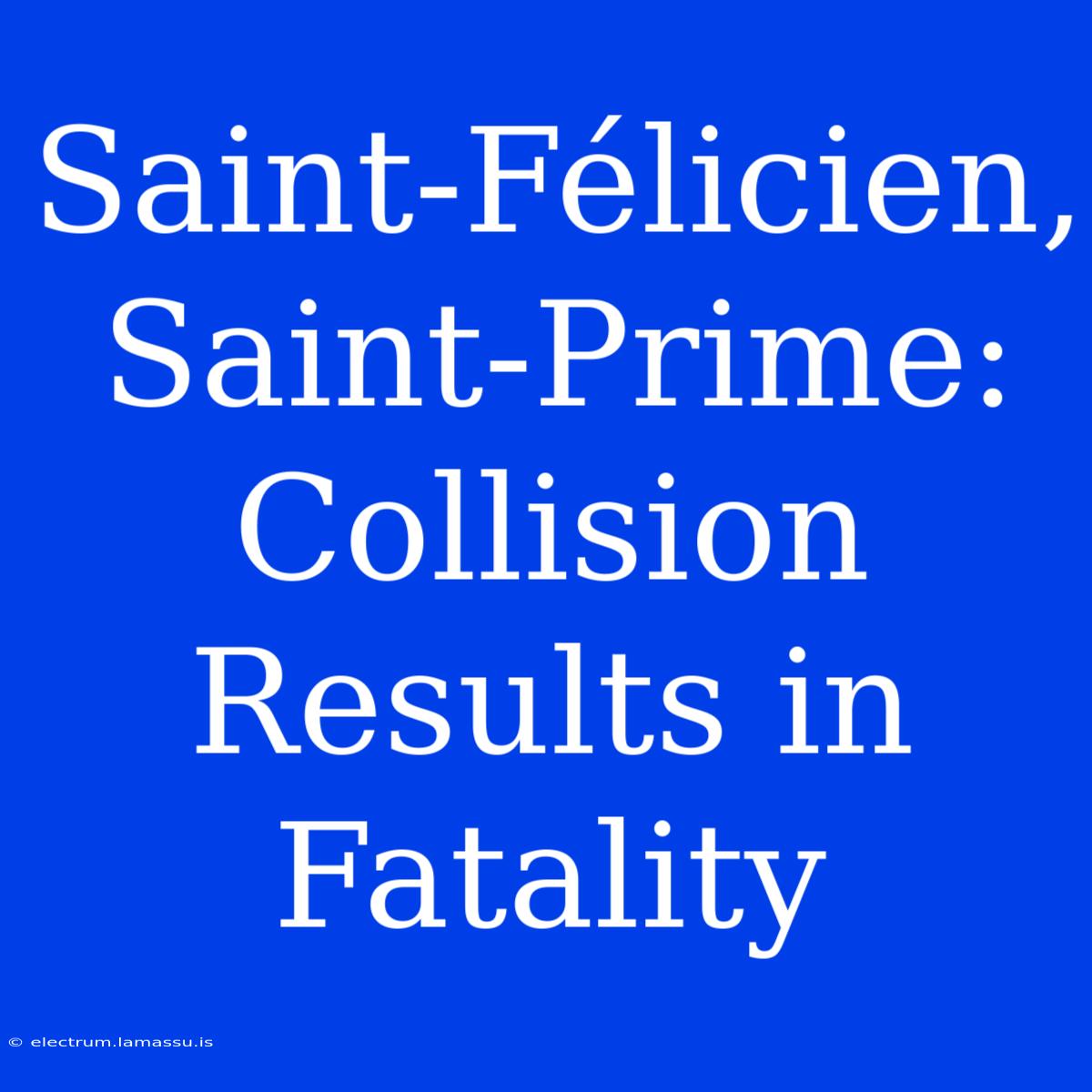 Saint-Félicien, Saint-Prime:  Collision Results In Fatality