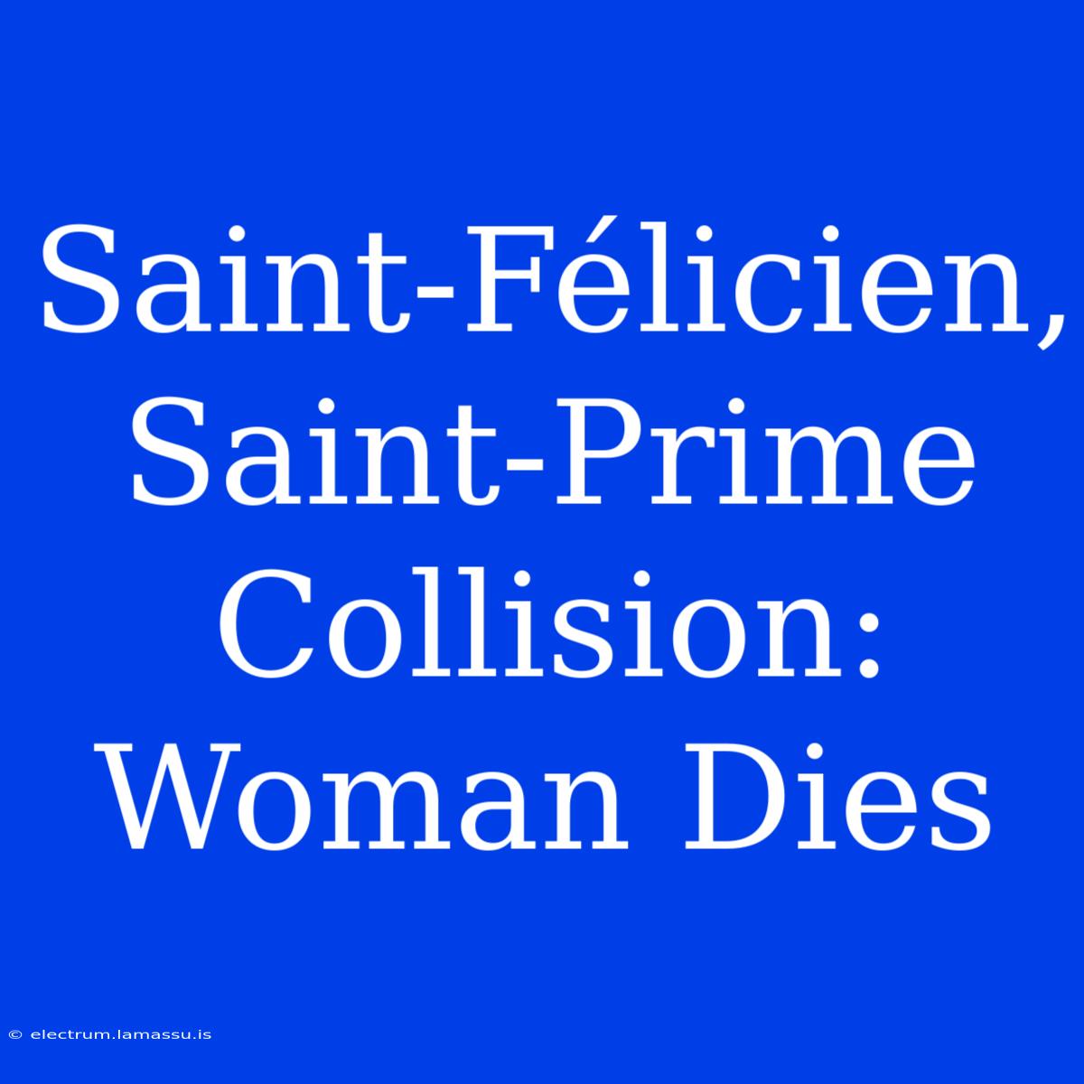 Saint-Félicien, Saint-Prime Collision: Woman Dies