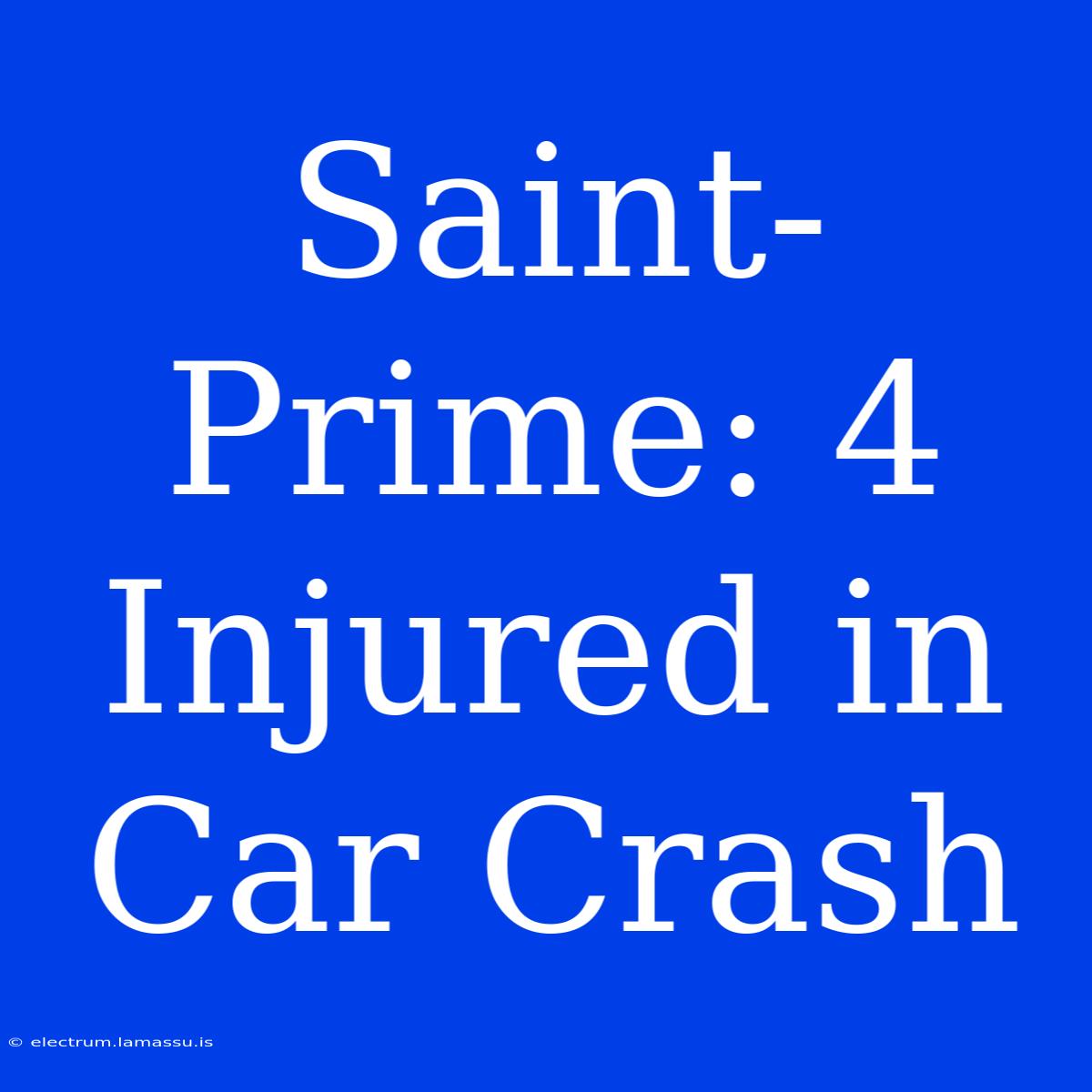 Saint-Prime: 4 Injured In Car Crash