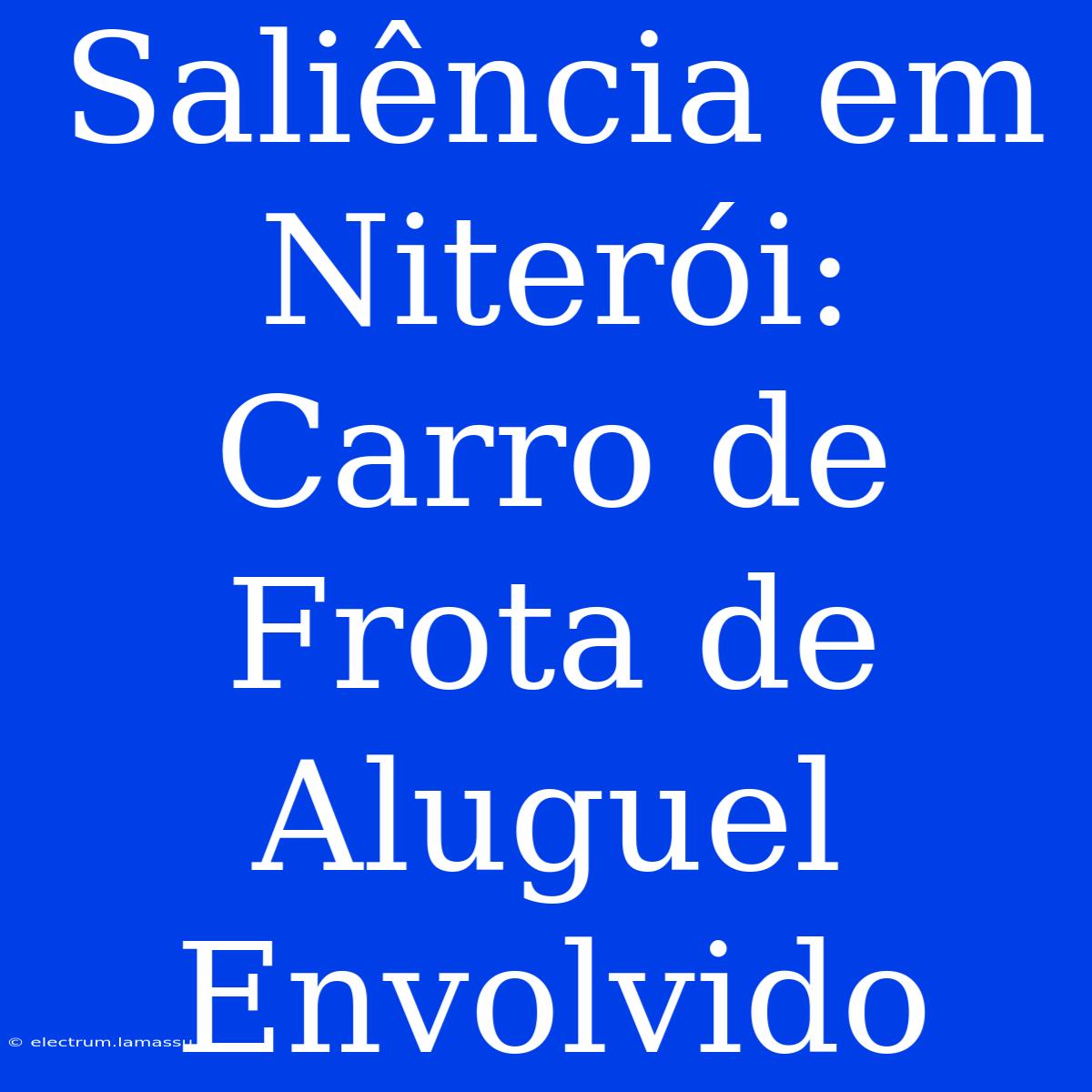 Saliência Em Niterói: Carro De Frota De Aluguel Envolvido 