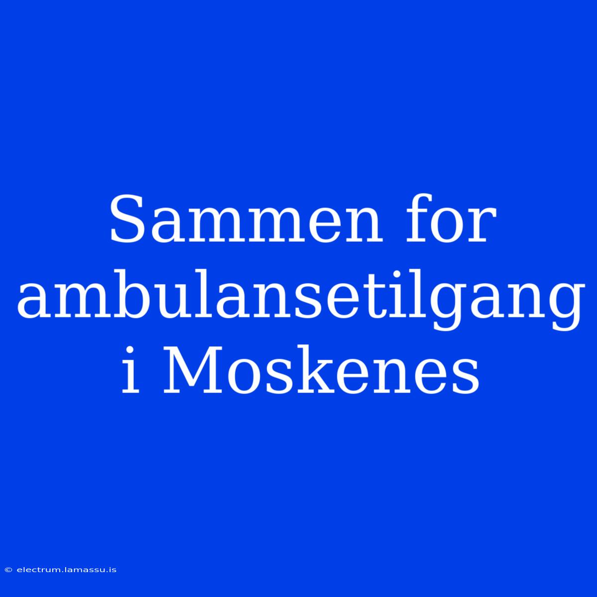 Sammen For Ambulansetilgang I Moskenes