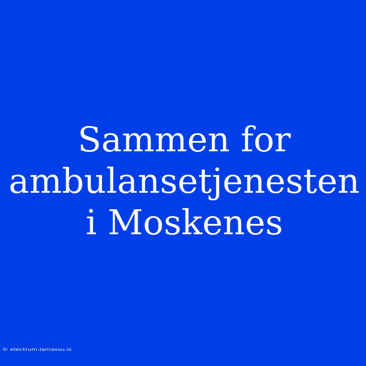 Sammen For Ambulansetjenesten I Moskenes