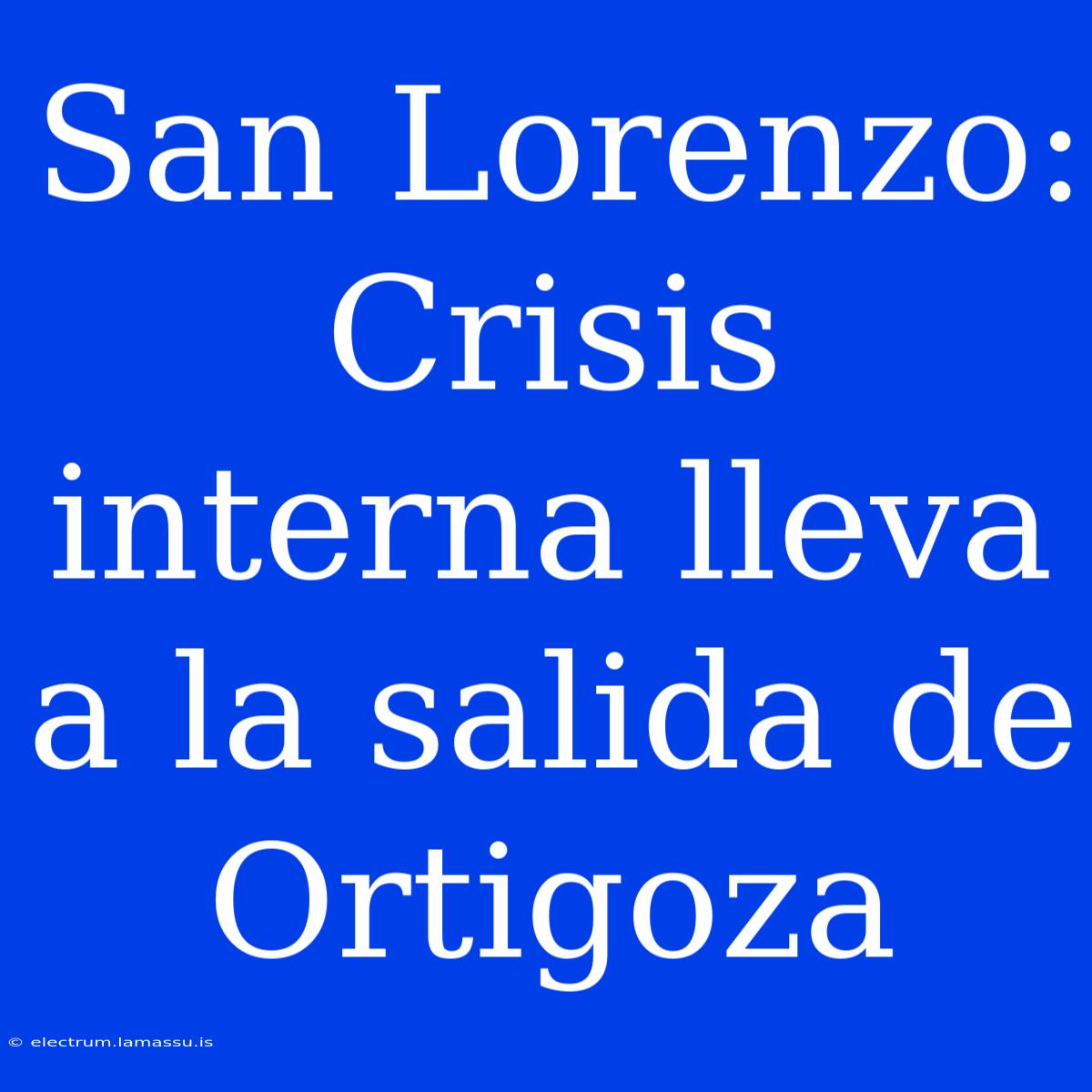 San Lorenzo: Crisis Interna Lleva A La Salida De Ortigoza