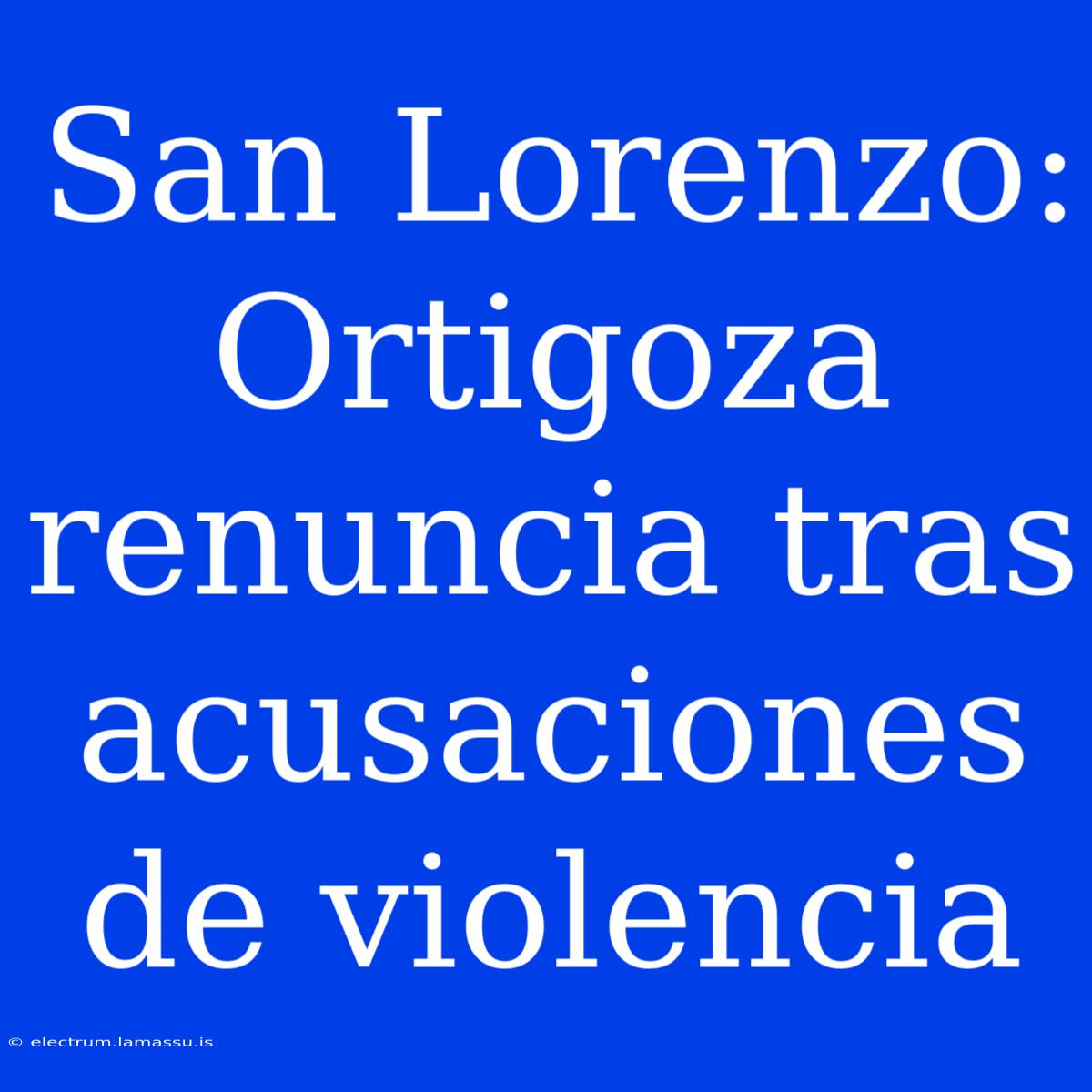 San Lorenzo: Ortigoza Renuncia Tras Acusaciones De Violencia