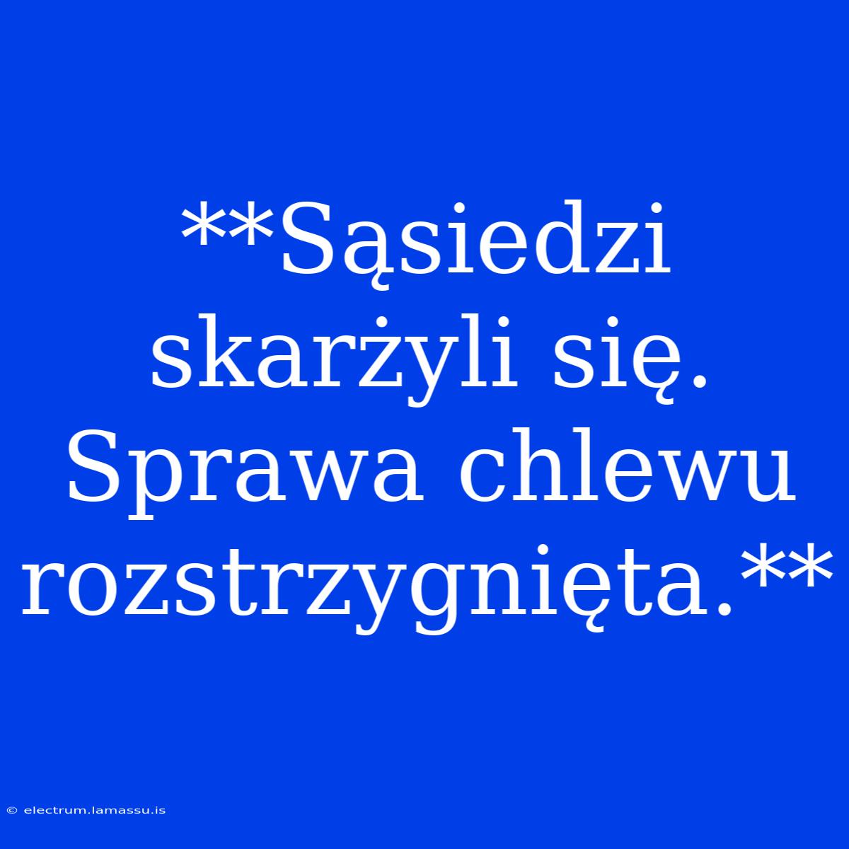 **Sąsiedzi Skarżyli Się. Sprawa Chlewu Rozstrzygnięta.**