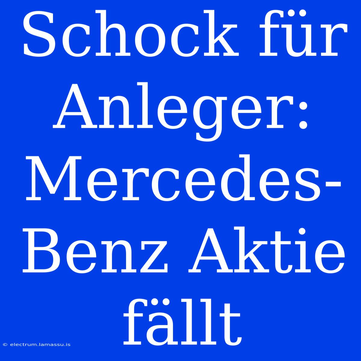 Schock Für Anleger: Mercedes-Benz Aktie Fällt