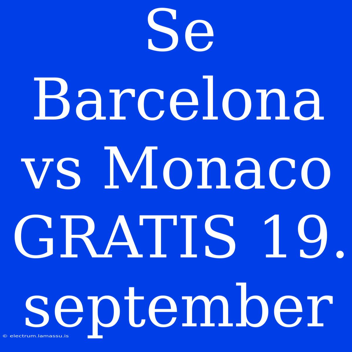 Se Barcelona Vs Monaco GRATIS 19. September