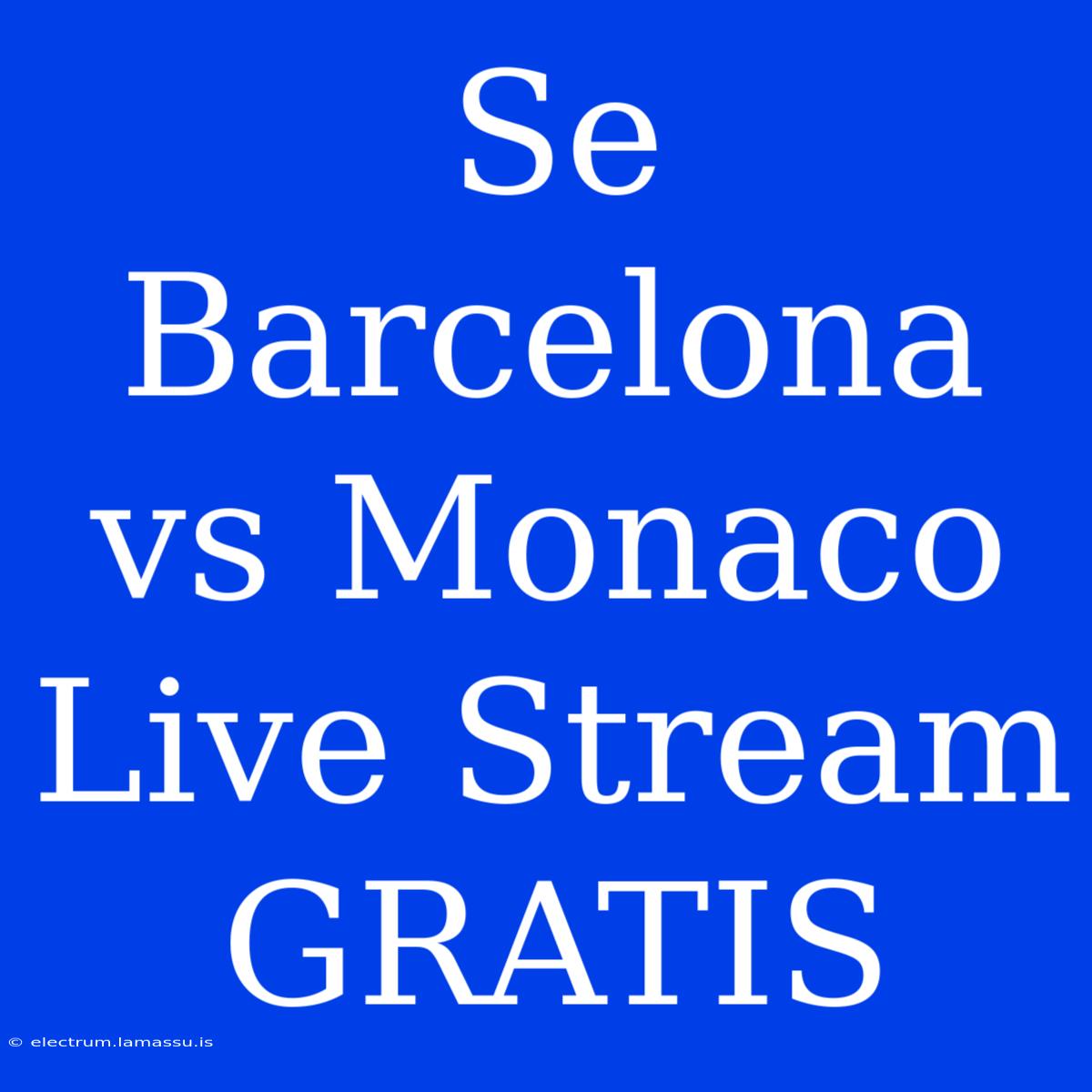 Se Barcelona Vs Monaco Live Stream GRATIS