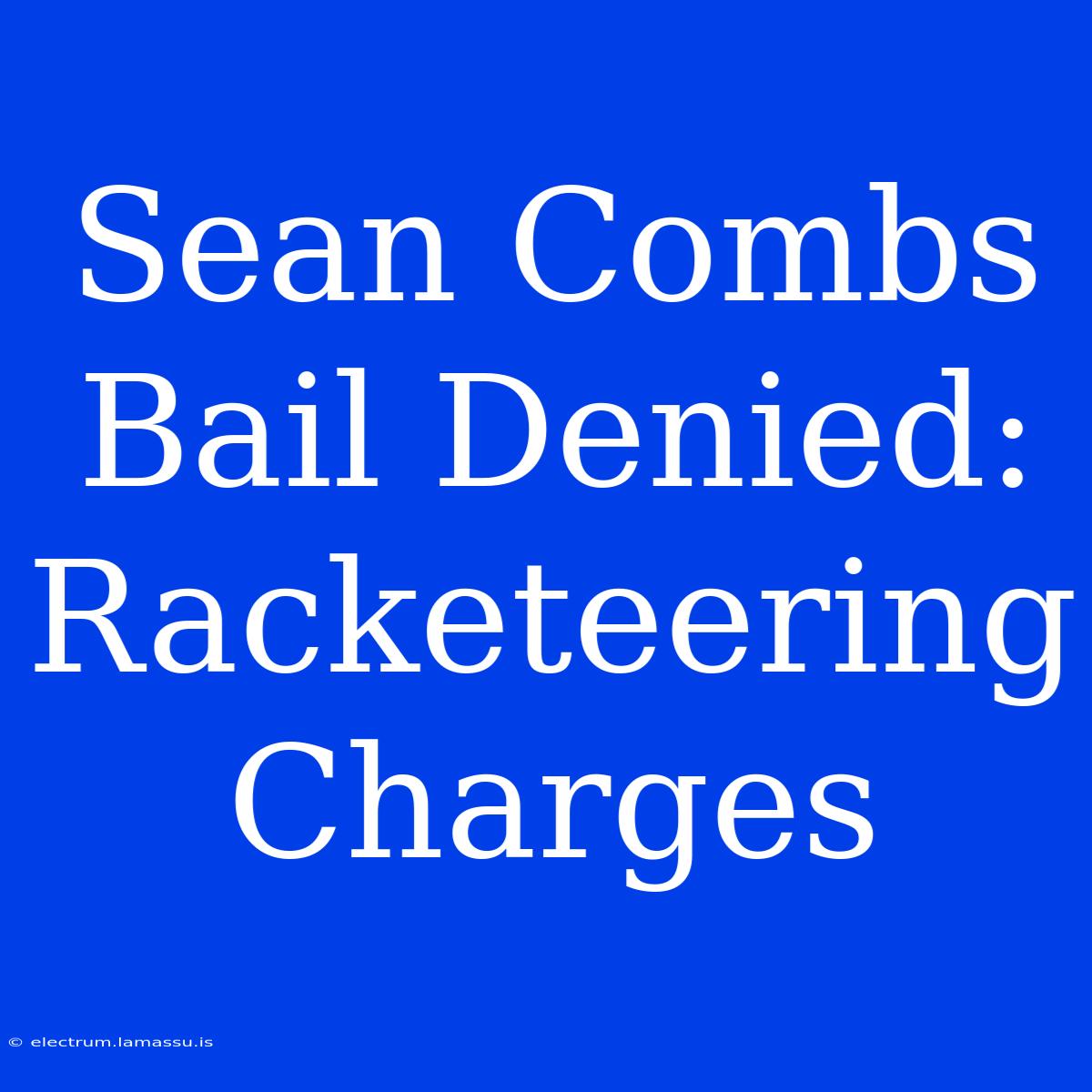 Sean Combs Bail Denied: Racketeering Charges