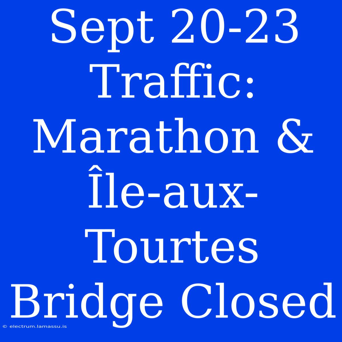 Sept 20-23 Traffic: Marathon & Île-aux-Tourtes Bridge Closed